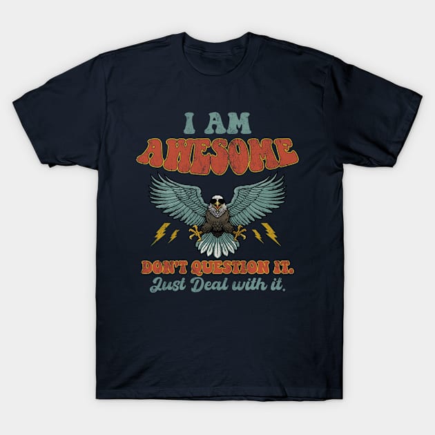 I'm Awesome Don't Question It just Deal with It Funny T-Shirt by CreativeSalek